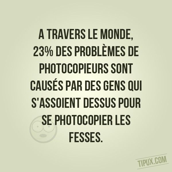 A travers le monde, 23% des problèmes de photocopieurs sont causés par des gens qui s'assoie (...)