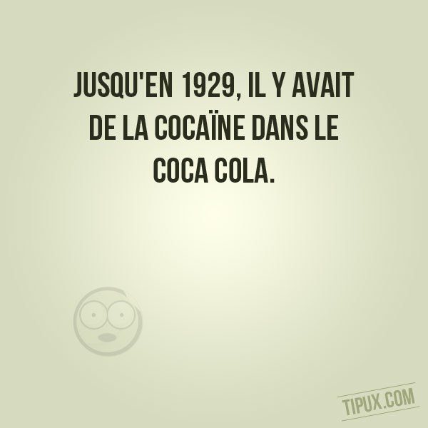 Jusqu'en 1929, il y avait de la cocaïne dans le coca cola