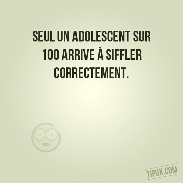 Seul un adolescent sur 100 arrive à siffler correctement.