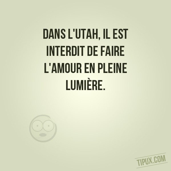 Dans l'Utah, il est interdit de faire l'amour en pleine lumière.